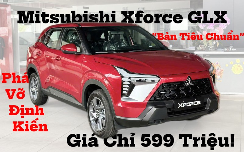 Mitsubishi Xforce GLX - Mitsubishi Xforce GLX 2025: Phá Vỡ Mọi Định Kiến Về “Bản Tiêu Chuẩn” Với Giá Chỉ 599 Triệu!