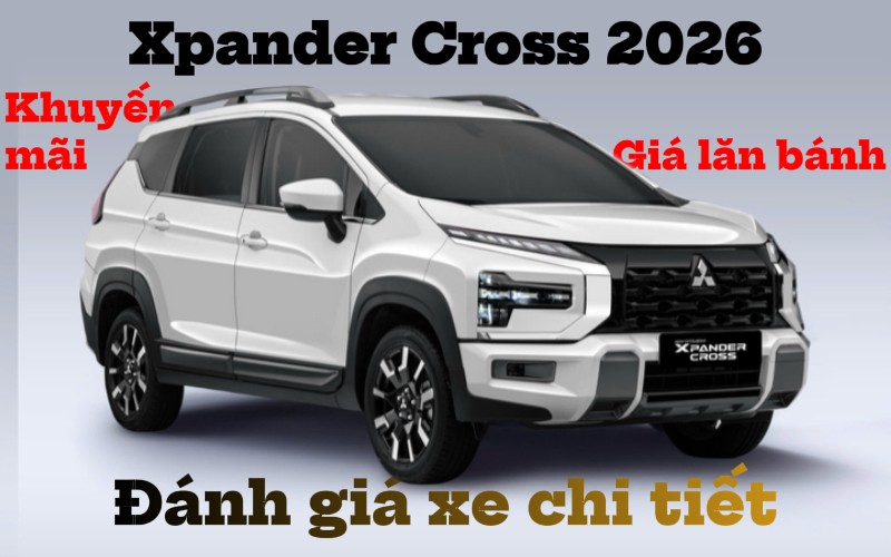 Mitsubishi Xpander Cross - Mitsubishi Xpander Cross 2026: Đánh giá xe chi tiết, Giá lăn bánh và Khuyến mãi