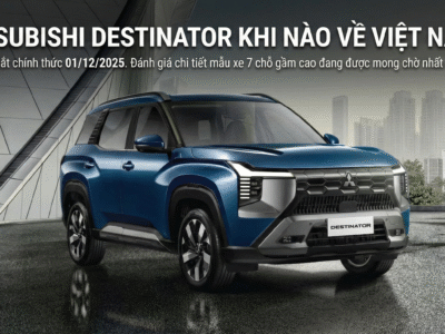MITSUBISHI DESTINATOR KHI NÀO VỀ VIỆT NAM